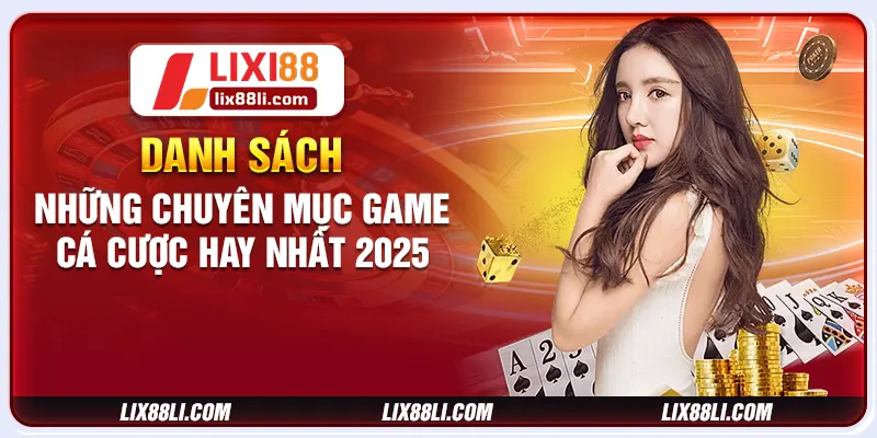 Danh sách những chuyên mục game cá cược hay nhất 2025 Danh sách những chuyên mục game cá cược hay nhất 2025
