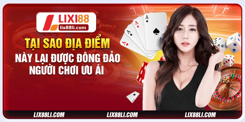 Tại sao địa điểm này lại được đông đảo người chơi ưu ái Tại sao địa điểm này lại được đông đảo người chơi ưu ái