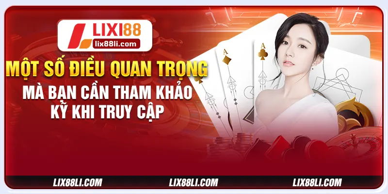 Một số điều quan trọng mà bạn cần tham khảo kỹ khi truy cập Một số điều quan trọng mà bạn cần tham khảo kỹ khi truy cập